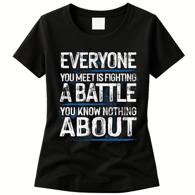 Everyone You Meet Is Fighting A Battle You Know Nothing Gift Womens T-Shirt