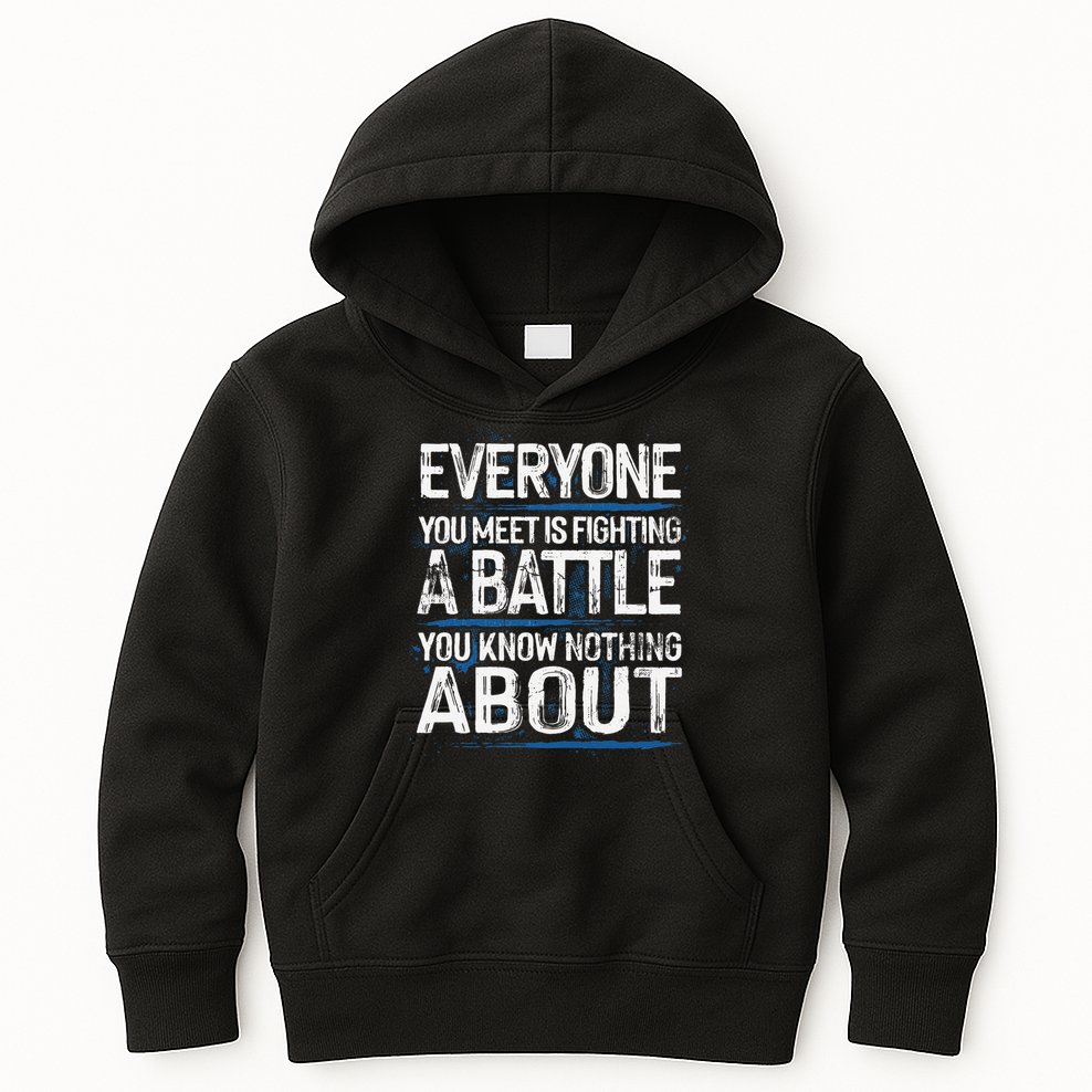 Everyone You Meet Is Fighting A Battle You Know Nothing Gift Kids Hoodie