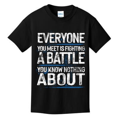 Everyone You Meet Is Fighting A Battle You Know Nothing Gift Kids T-Shirt