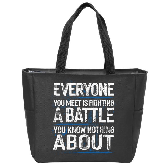 Everyone You Meet Is Fighting A Battle You Know Nothing Gift Zip Tote Bag