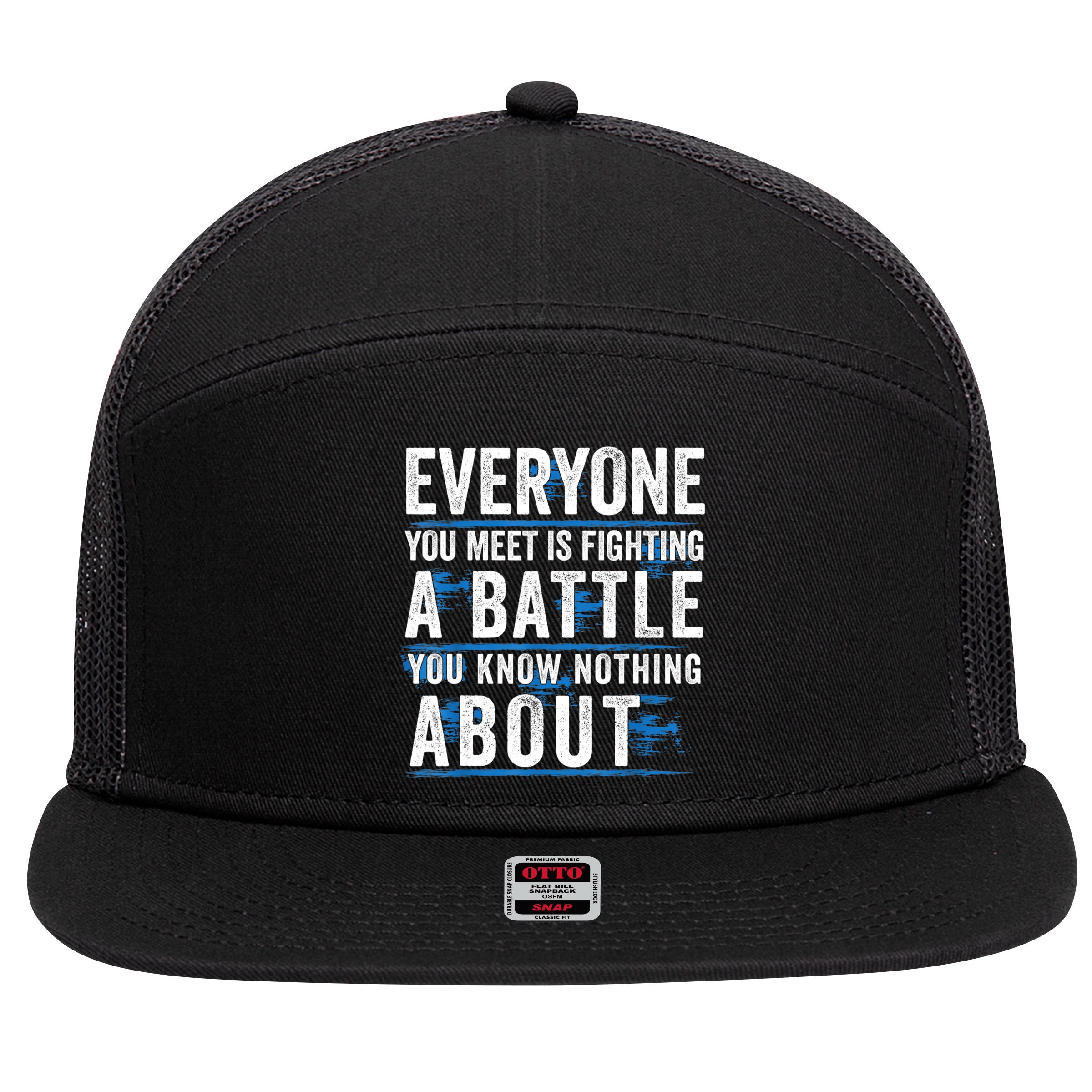 Everyone You Meet Is Fighting A Battle You Know Nothing Abou 7 Panel Mesh Trucker Snapback Hat