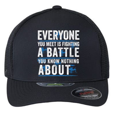 Everyone You Meet Is Fighting A Battle You Know Nothing Abou Flexfit Unipanel Trucker Cap