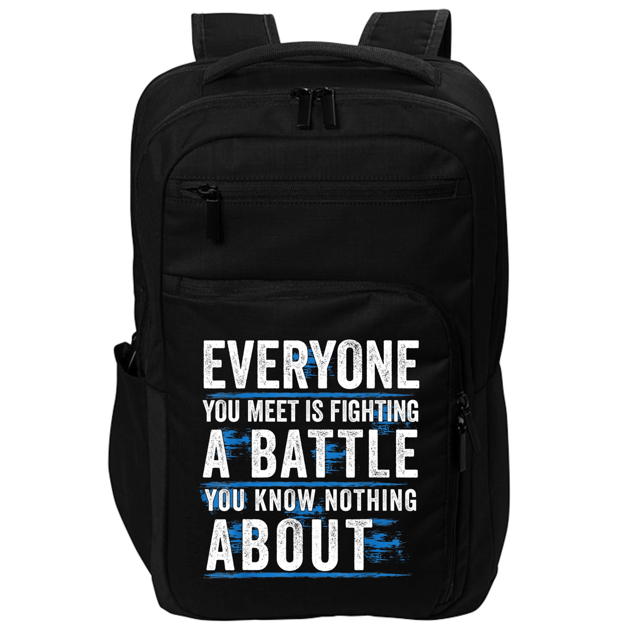 Everyone You Meet Is Fighting A Battle You Know Nothing Abou Impact Tech Backpack