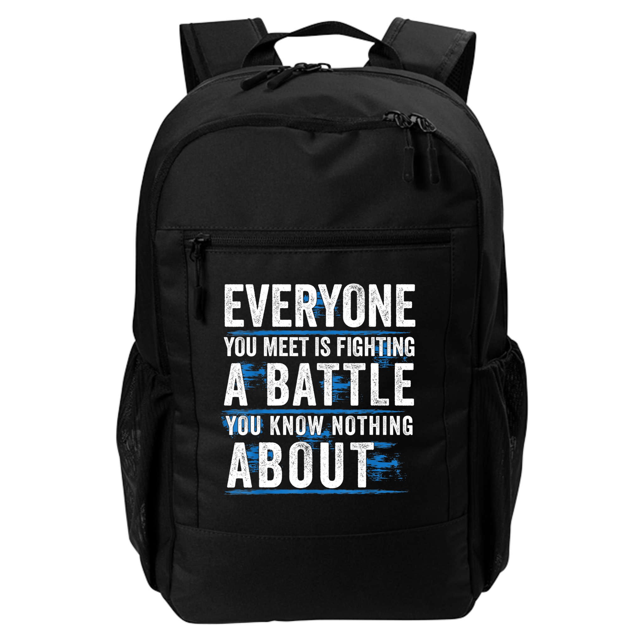 Everyone You Meet Is Fighting A Battle You Know Nothing Abou Backpack