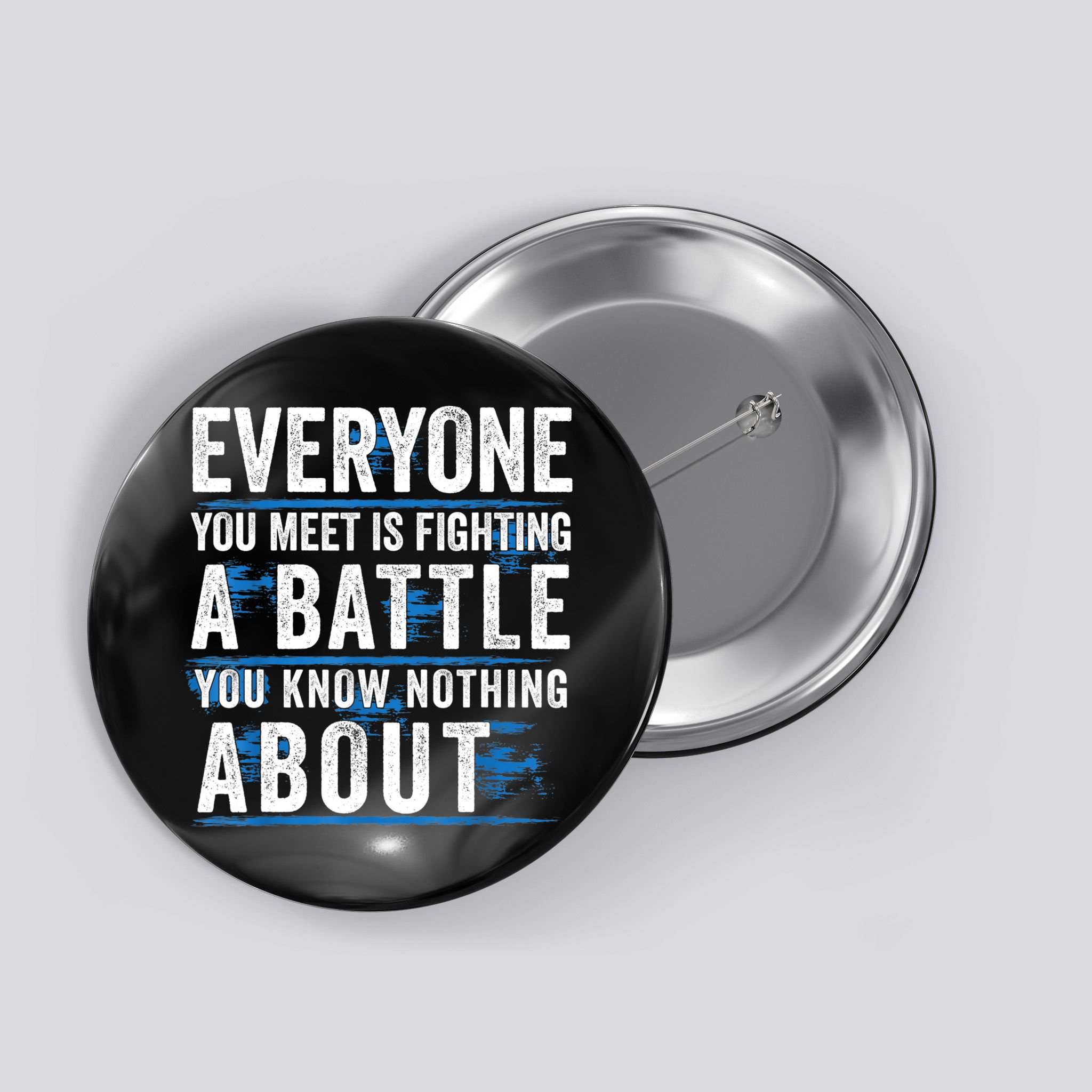 Everyone You Meet Is Fighting A Battle You Know Nothing Abou Button