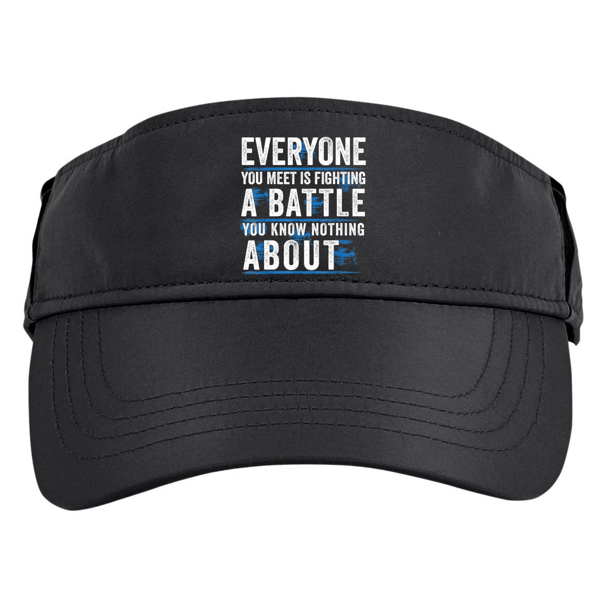 Everyone You Meet Is Fighting A Battle You Know Nothing Abou Adult Drive Performance Visor