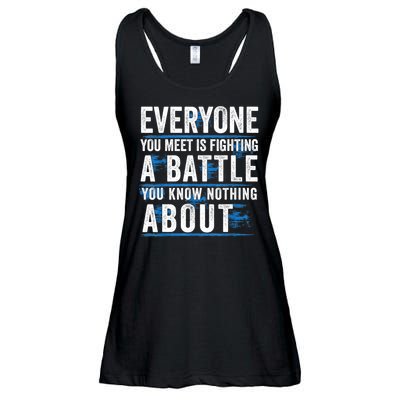 Everyone You Meet Is Fighting A Battle You Know Nothing Abou Ladies Essential Flowy Tank