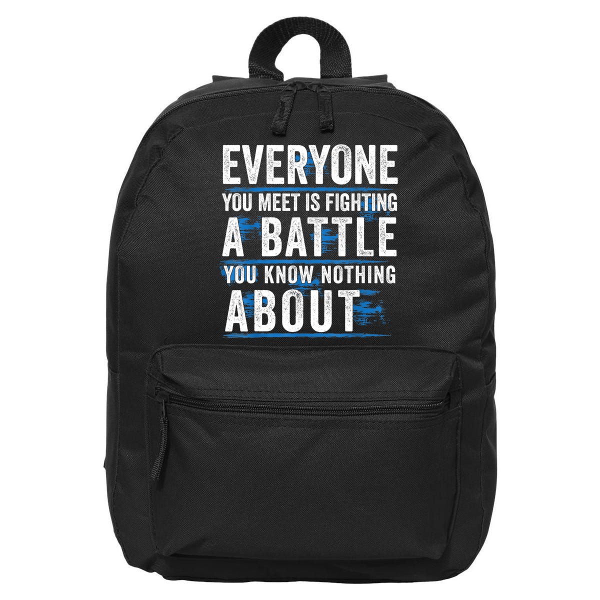 Everyone You Meet Is Fighting A Battle You Know Nothing Abou 16 in Basic Backpack