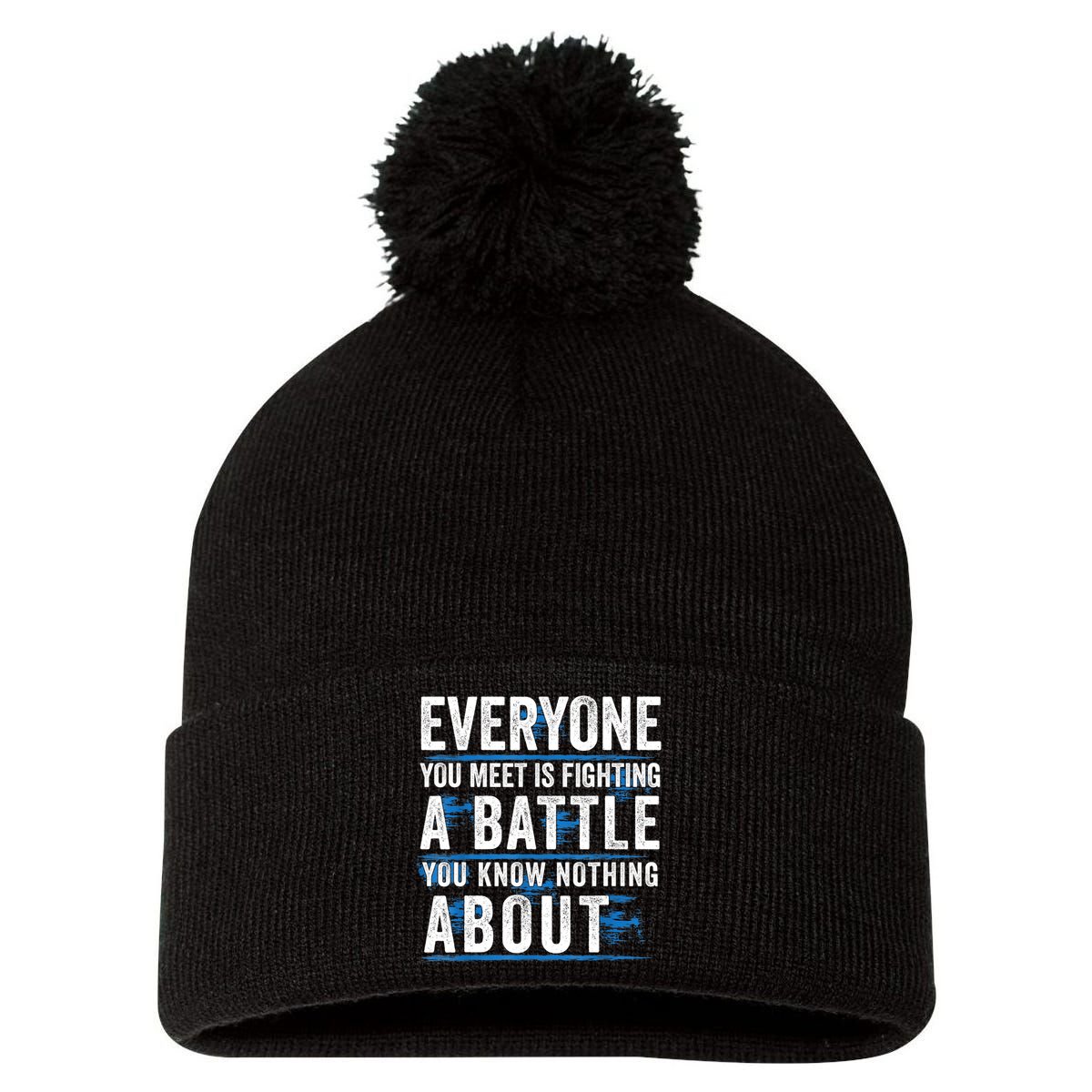 Everyone You Meet Is Fighting A Battle You Know Nothing Abou Pom Pom 12in Knit Beanie