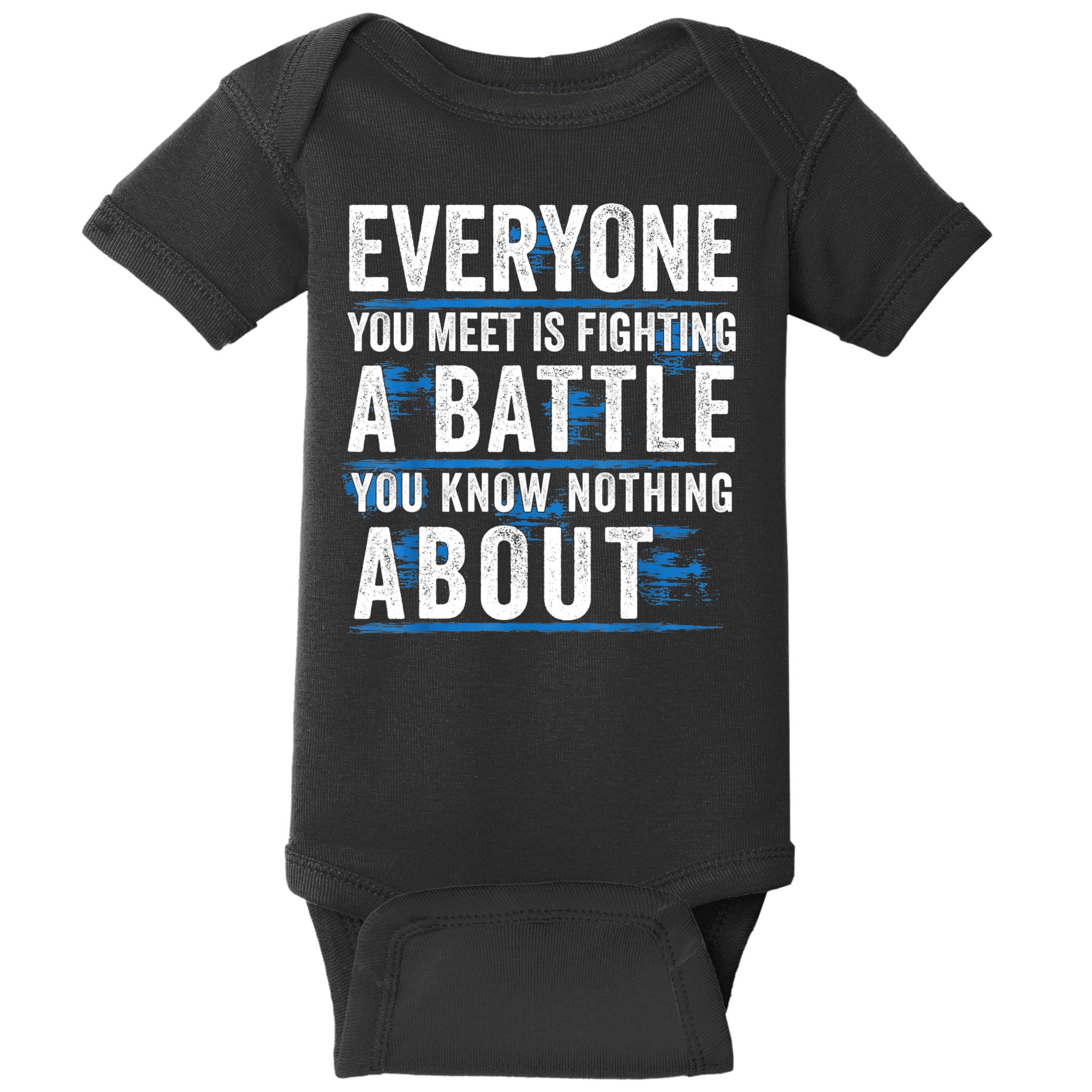 Everyone You Meet Is Fighting A Battle You Know Nothing Abou Baby Bodysuit