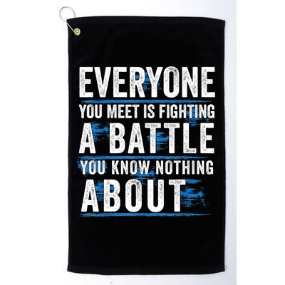 Everyone You Meet Is Fighting A Battle You Know Nothing Abou Golf Towel