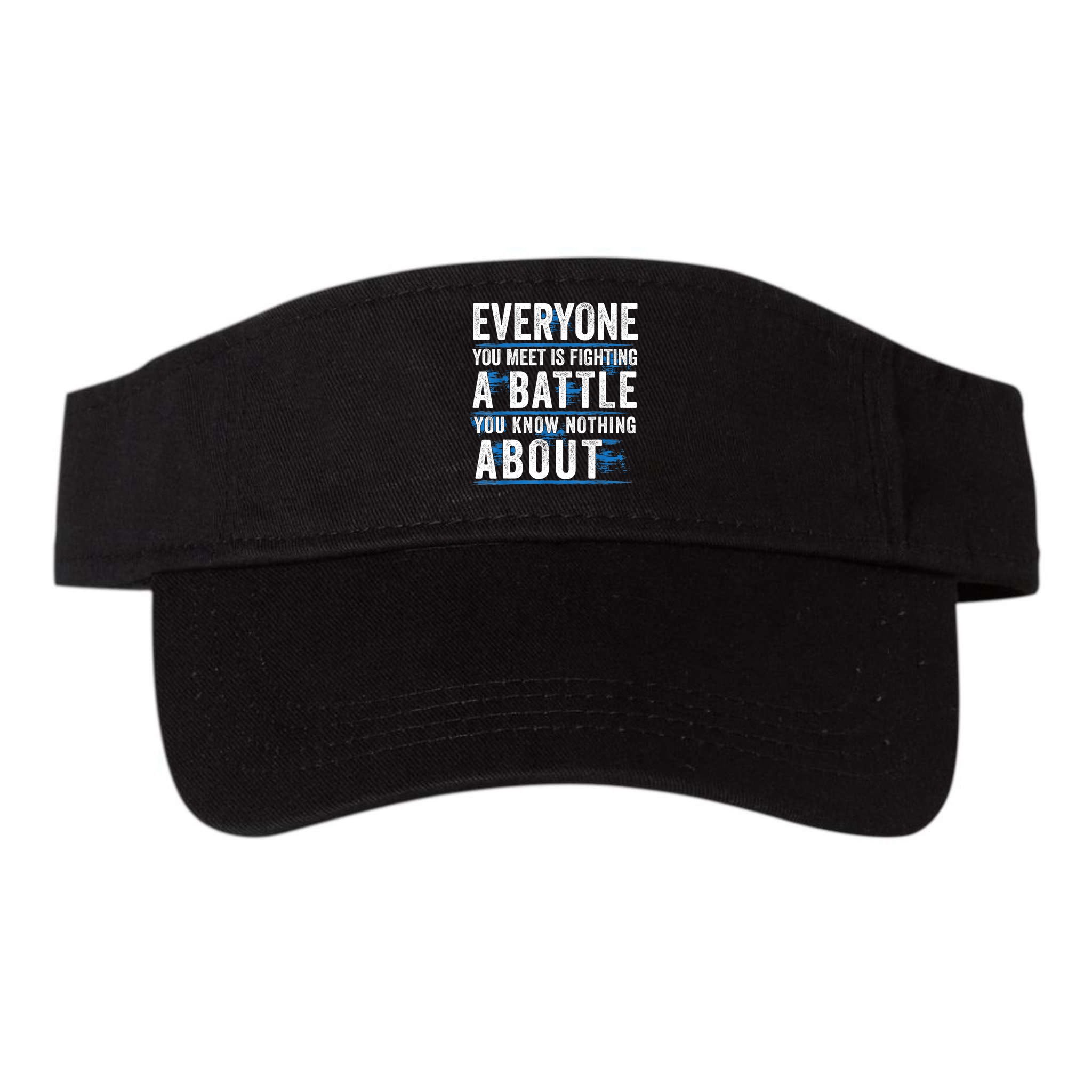 Everyone You Meet Is Fighting A Battle You Know Nothing Abou Visor