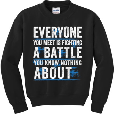 Everyone You Meet Is Fighting A Battle You Know Nothing Abou Kids Sweatshirt