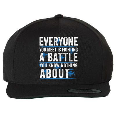 Everyone You Meet Is Fighting A Battle You Know Nothing Abou Wool Snapback Cap