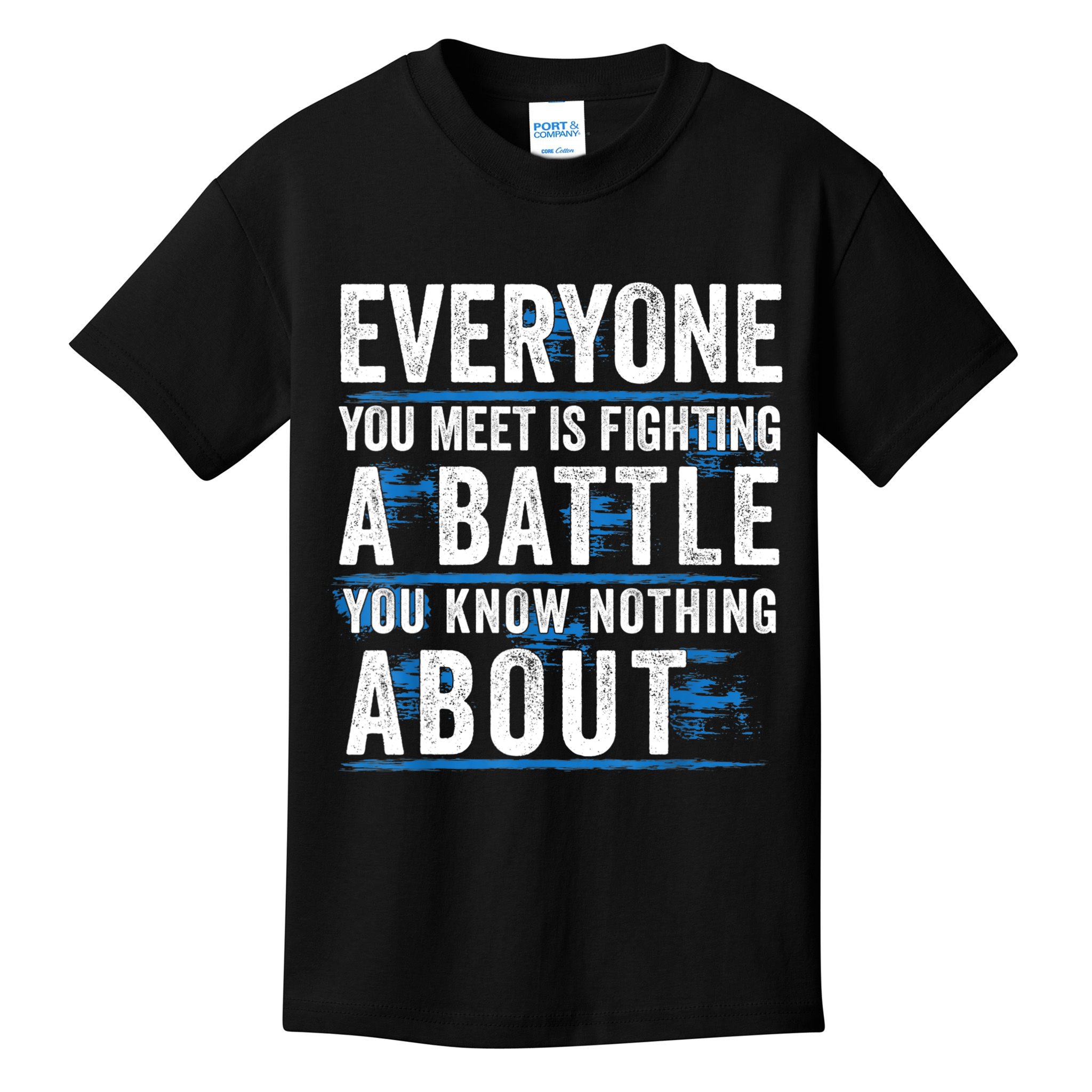 Everyone You Meet Is Fighting A Battle You Know Nothing Abou Kids T-Shirt