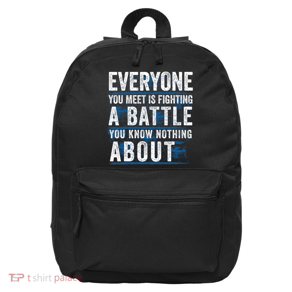 Everyone You Meet Is Fighting A Battle You Know Nothing About 16 in Basic Backpack