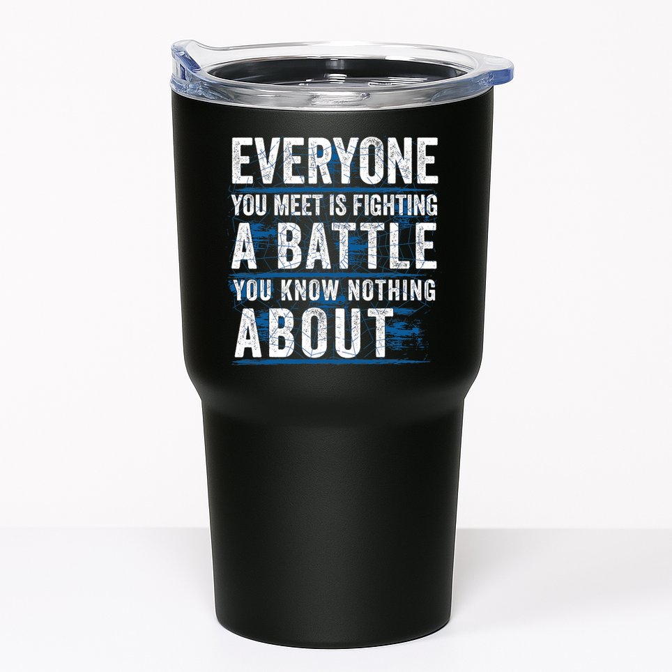 Everyone You Meet Is Fighting A Battle You Know Nothing About Tumbler