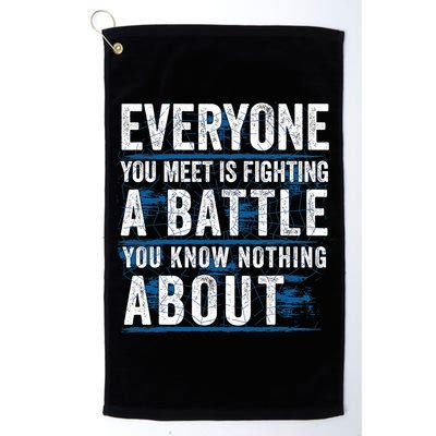 Everyone You Meet Is Fighting A Battle You Know Nothing About Golf Towel