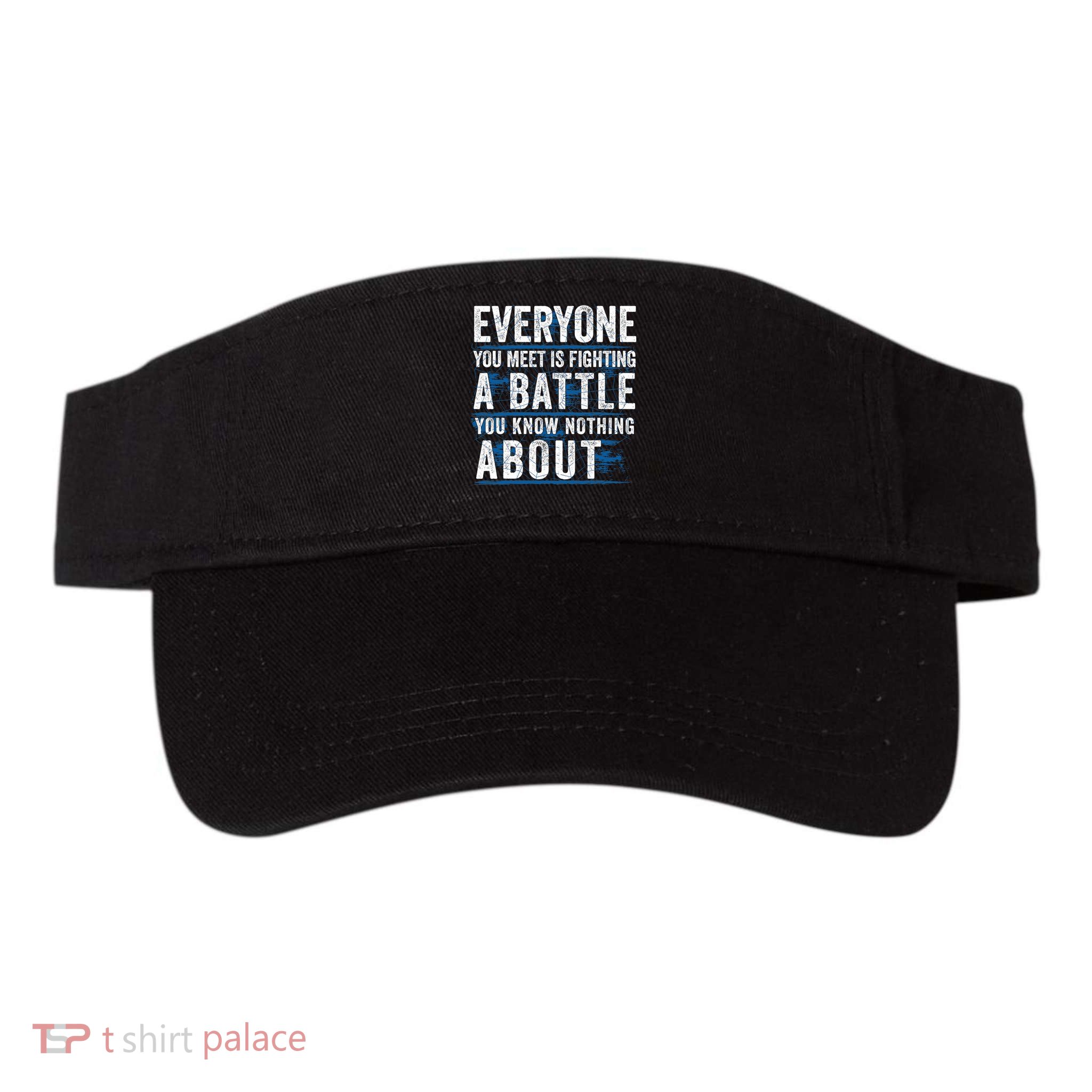 Everyone You Meet Is Fighting A Battle You Know Nothing About Visor