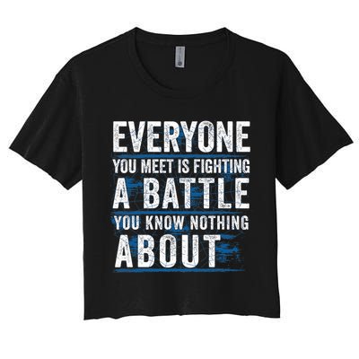 Everyone You Meet Is Fighting A Battle You Know Nothing About Crop Top