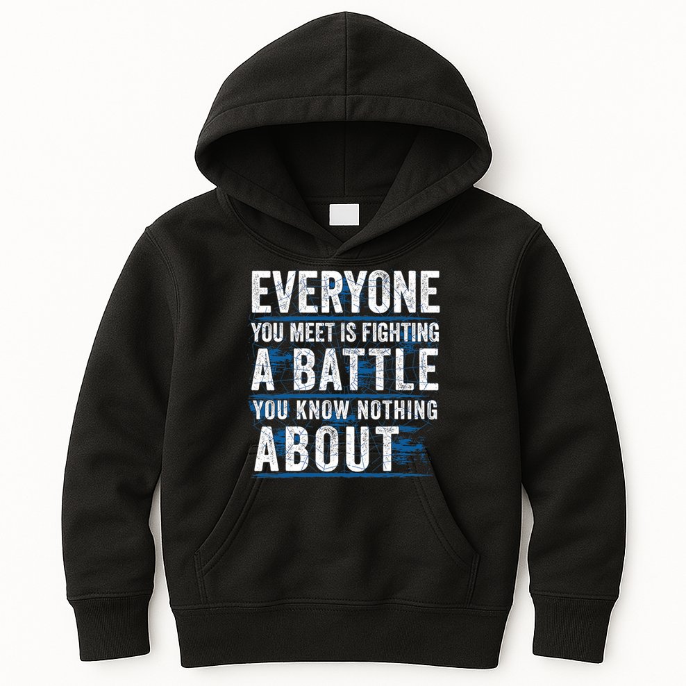 Everyone You Meet Is Fighting A Battle You Know Nothing About Kids Hoodie