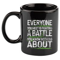 Everyone You Meet Is Fighting A Battle You Know Nothing 11oz C Handle Ceramic Mug