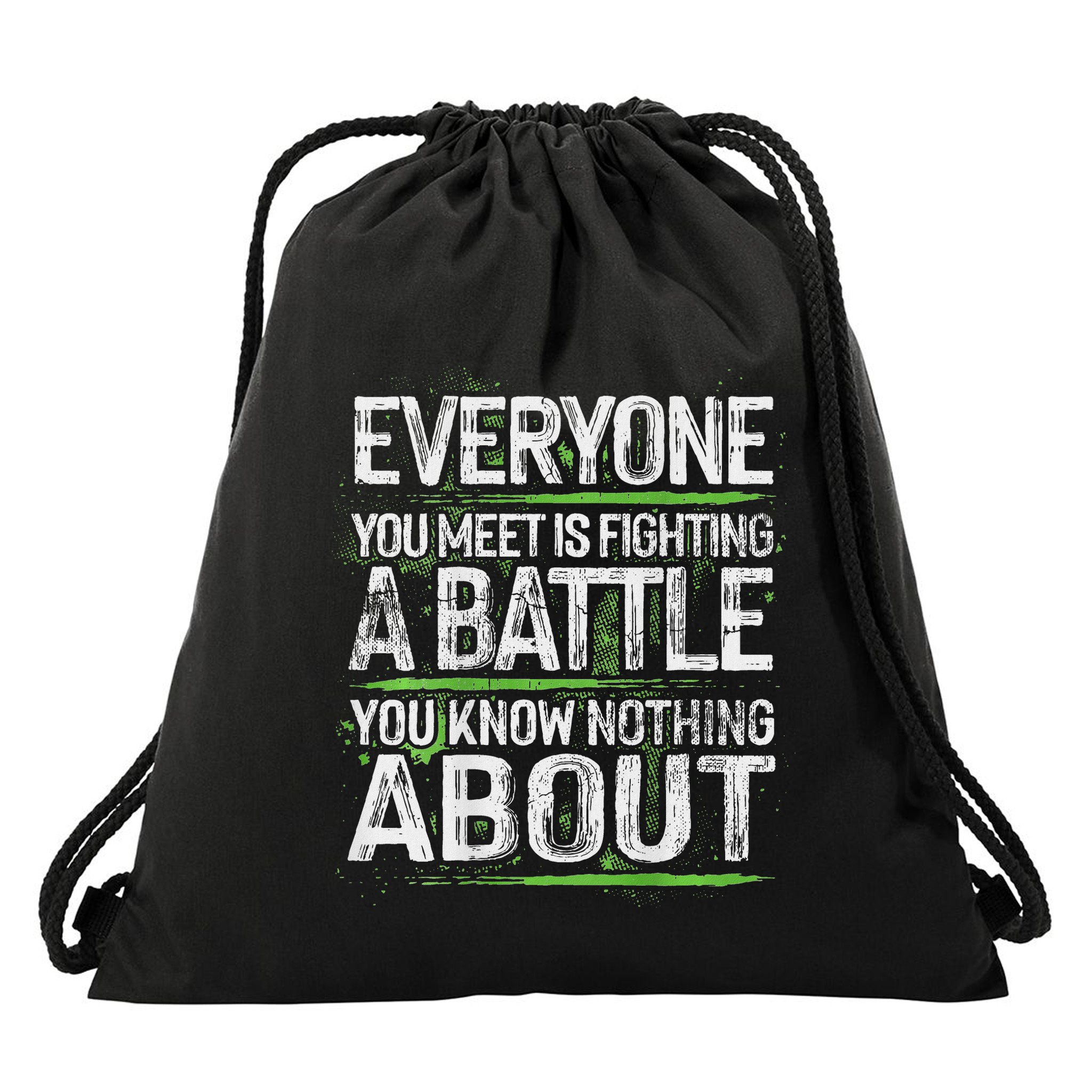 Everyone You Meet Is Fighting A Battle You Know Nothing Drawstring Bag
