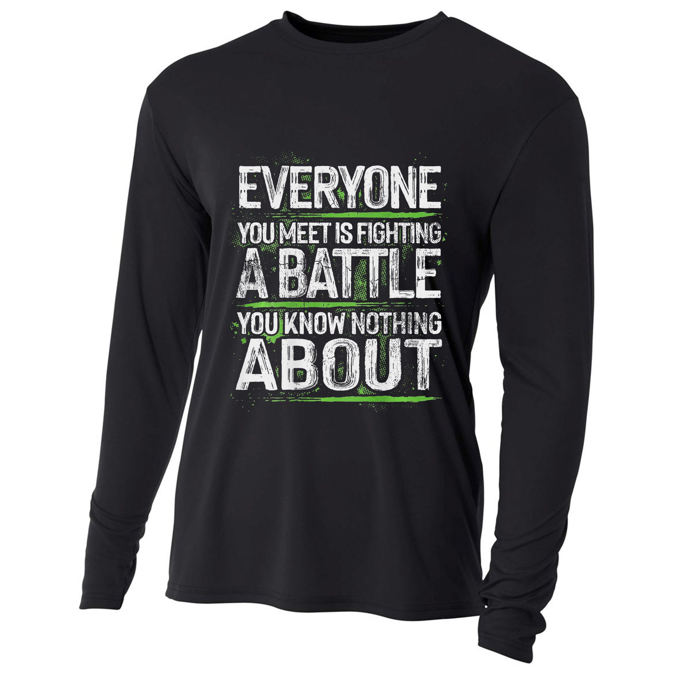 Everyone You Meet Is Fighting A Battle You Know Nothing Cooling Performance Long Sleeve Crew