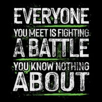 Everyone You Meet Is Fighting A Battle You Know Nothing Visor
