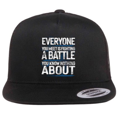 Everyone You Meet Is Fighting A Battle You Know Nothing Flat Bill Trucker Hat