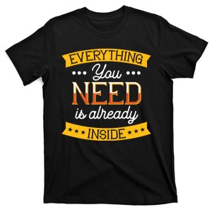 Everything You Need Is Already Inside T-Shirt