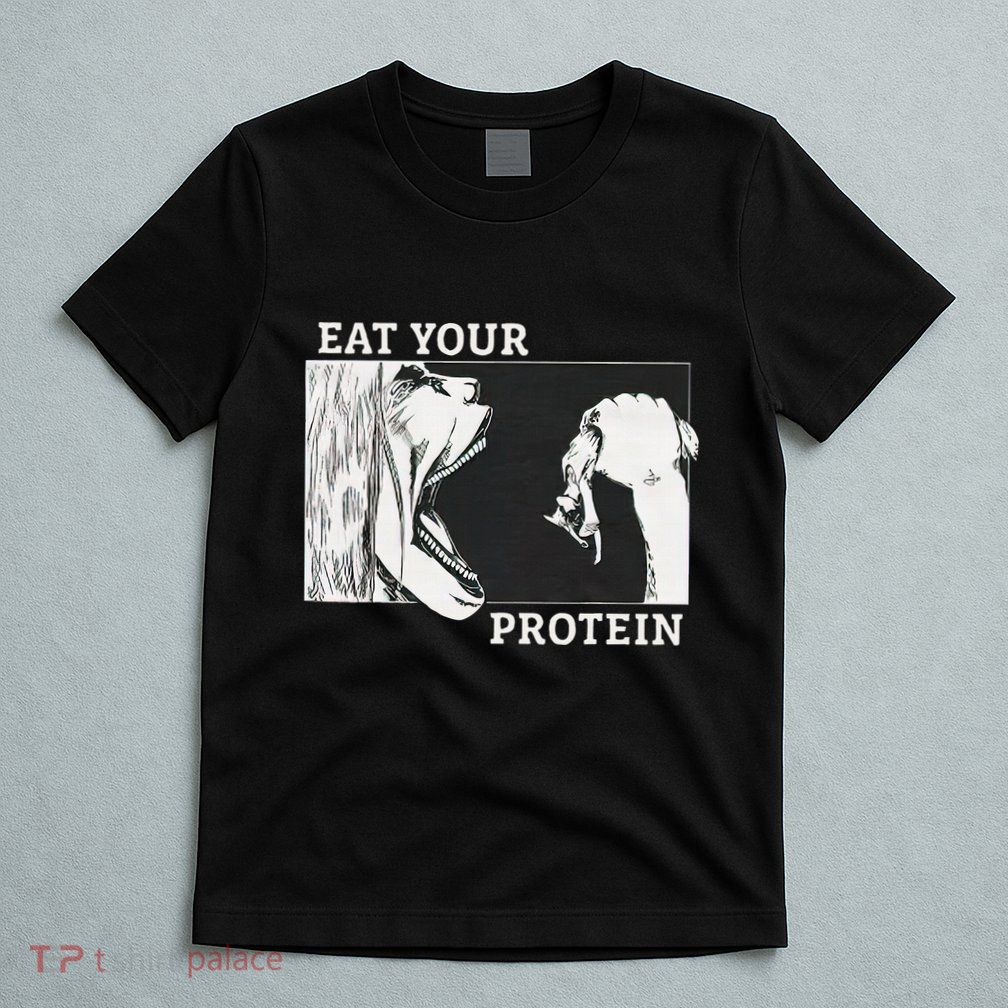 E.A.T. Yo.U.R. P.R.O.T.E.I.N Anime Gym Pump Bodybuilding Fitness T-Shirt