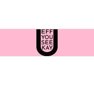 EFF YOU SEE KAY Design  Bumper Sticker