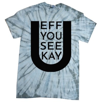 EFF YOU SEE KAY Design  Tie-Dye T-Shirt