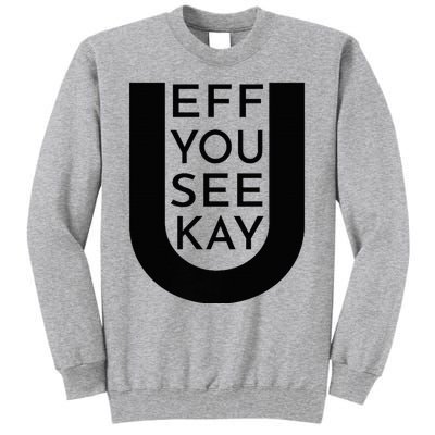 EFF YOU SEE KAY Design  Tall Sweatshirt