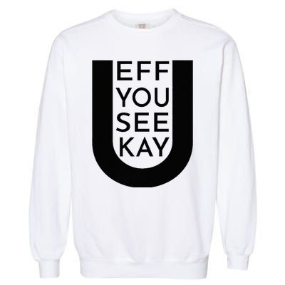 EFF YOU SEE KAY Design  Garment-Dyed Sweatshirt