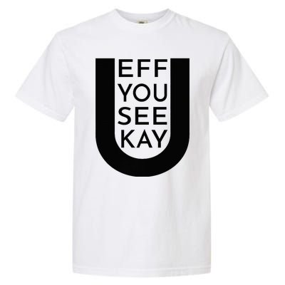 EFF YOU SEE KAY Design  Garment-Dyed Heavyweight T-Shirt