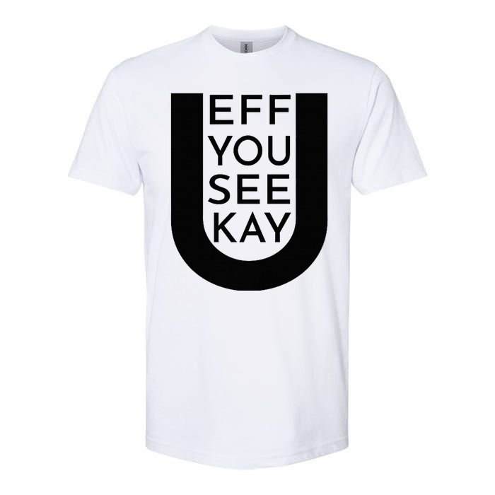 EFF YOU SEE KAY Design  Softstyle CVC T-Shirt