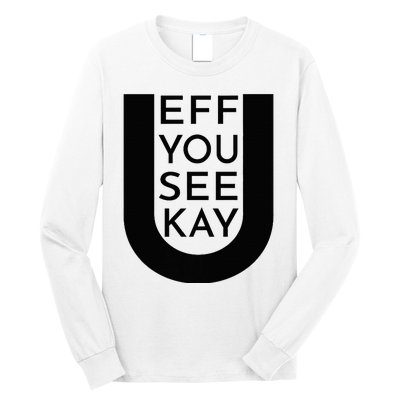 EFF YOU SEE KAY Design  Long Sleeve Shirt