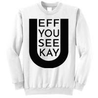 EFF YOU SEE KAY Design  Sweatshirt