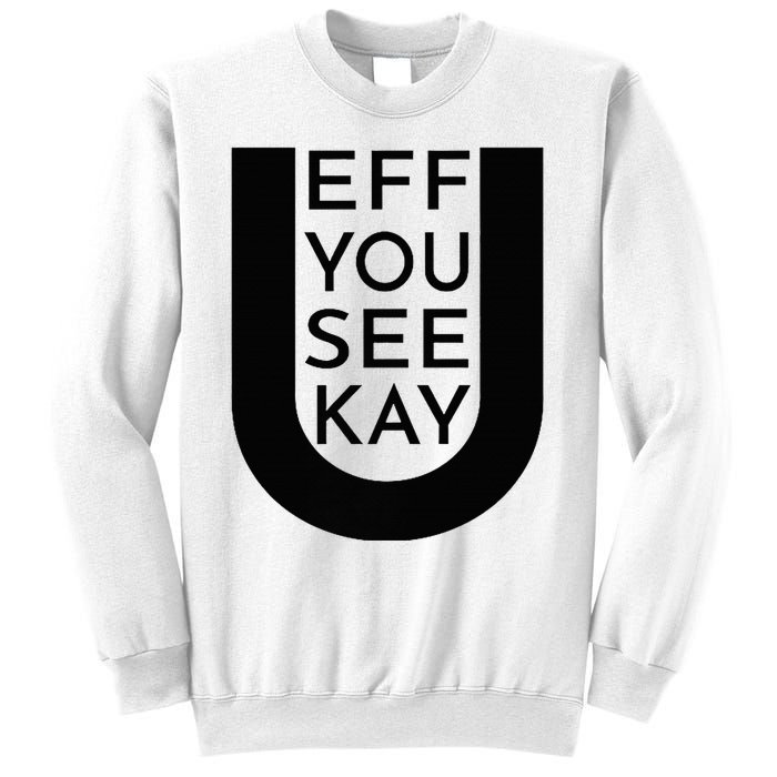 EFF YOU SEE KAY Design  Sweatshirt