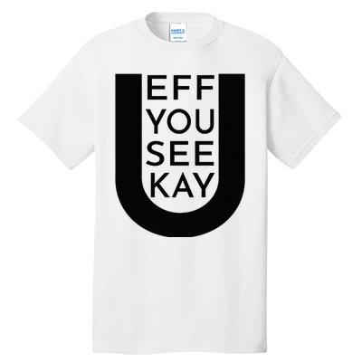 EFF YOU SEE KAY Design  Tall T-Shirt