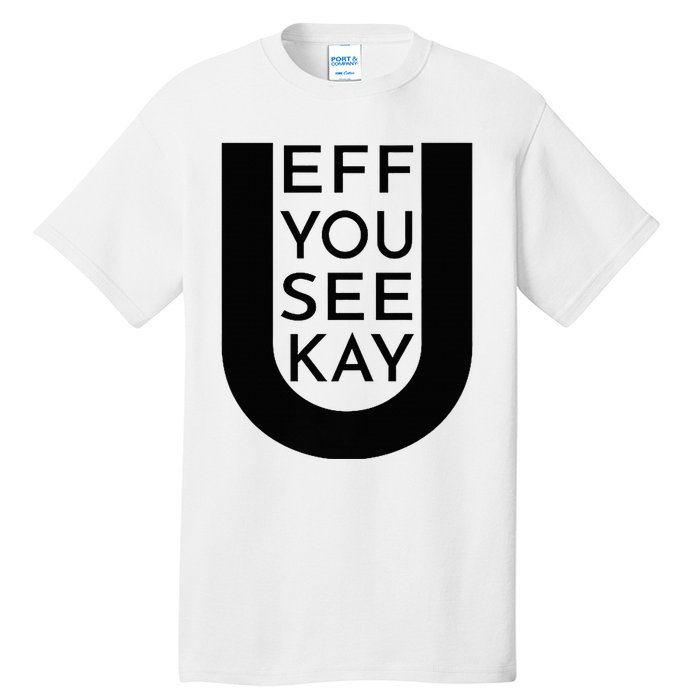 EFF YOU SEE KAY Design  Tall T-Shirt