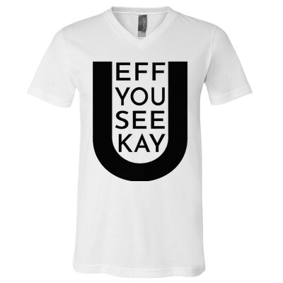 EFF YOU SEE KAY Design  V-Neck T-Shirt