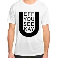 EFF YOU SEE KAY Design  Adult ChromaSoft Performance T-Shirt