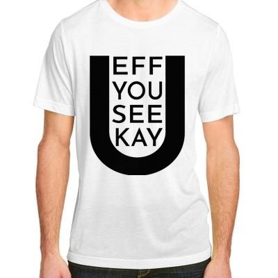 EFF YOU SEE KAY Design  Adult ChromaSoft Performance T-Shirt