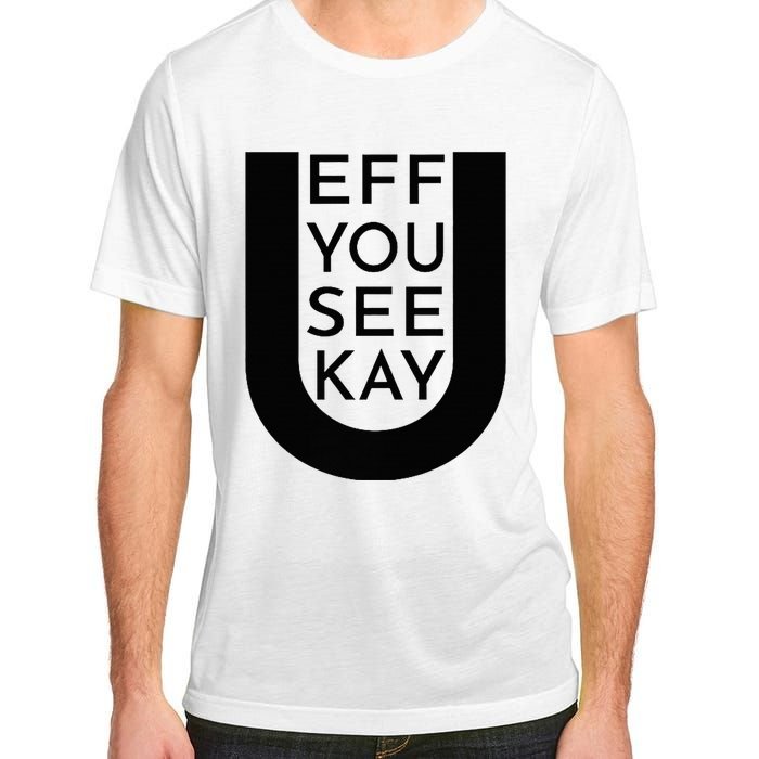 EFF YOU SEE KAY Design  Adult ChromaSoft Performance T-Shirt