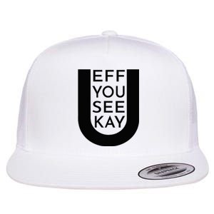 EFF YOU SEE KAY Design  Flat Bill Trucker Hat