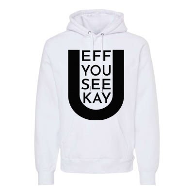 EFF YOU SEE KAY Design  Premium Hoodie