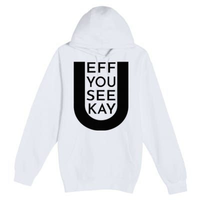 EFF YOU SEE KAY Design  Premium Pullover Hoodie